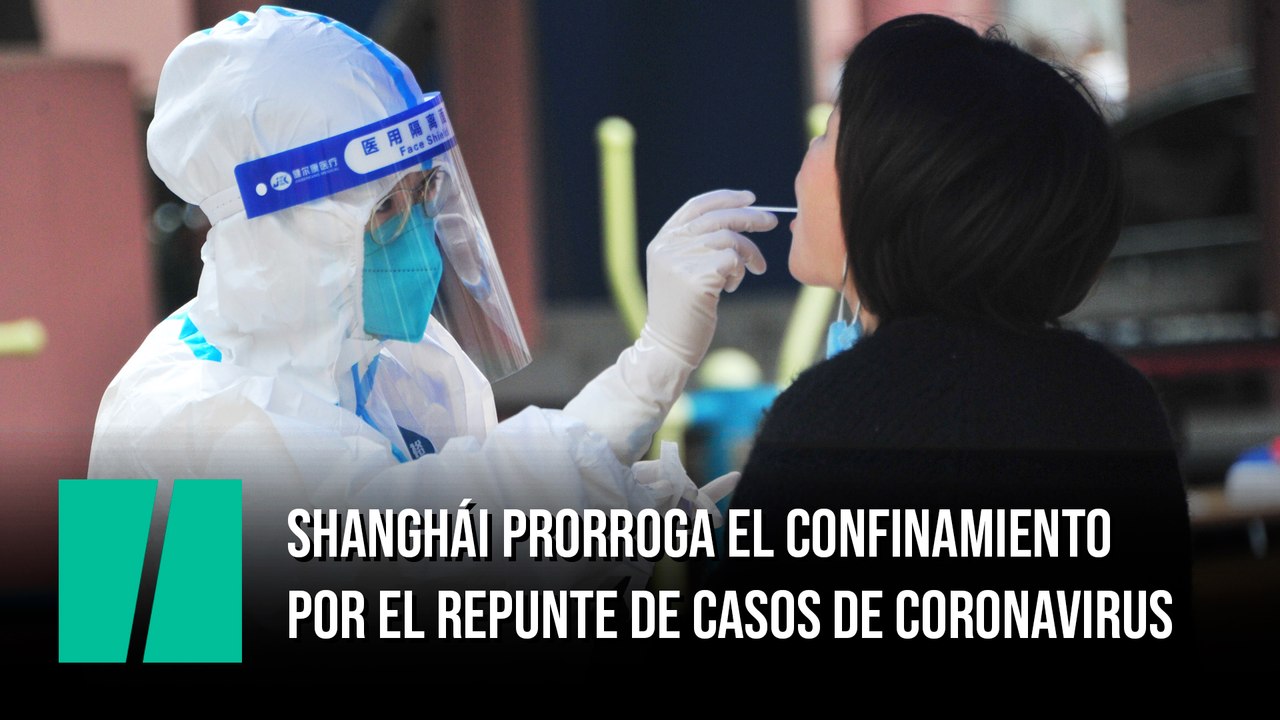 Shanghái prorroga el confinamiento de manera indefinida por el repunte de casos de coronavirus