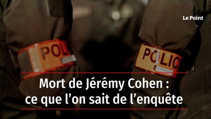 Mort de Jérémy Cohen : ce que l'on sait de l'enquête