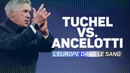 Quarts - Ancelotti-Tuchel, l'Europe dans le sang