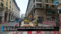 Las obras en la Avenida Jaime III de Palma ya llevan un mes de retraso