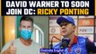 IPL 2022: David Warner to soon join Delhi Capitals reveals Ricky Ponting |Oneindia News