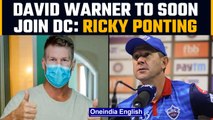 IPL 2022: David Warner to soon join Delhi Capitals reveals Ricky Ponting |Oneindia News