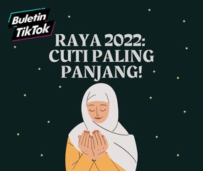 Raya 2022: Cuti paling panjang!