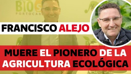 Muere con 49 años Francisco Alejo, el pionero de la agricultura ecológica almeriense
