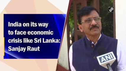 India on its way to face economic crisis like Sri Lanka: Sanjay Raut