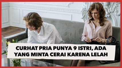 Curhat Pria Punya 9 Istri, Ada yang Minta Cerai karena Sudah Lelah Dipoligami