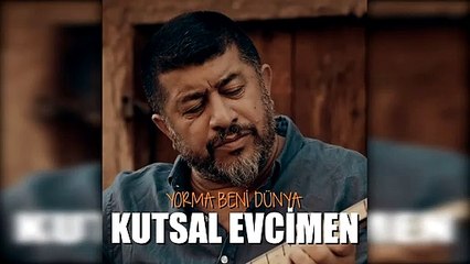 Kutsal Evcimen - Yorma Beni Dünya