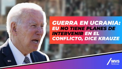 Guerra en Ucrania: EU no tiene planes de intervenir en el conflicto, dice Krauze