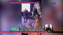 Groom, nag-attend pa rin ng online class habang nasa kaniyang wedding reception | SONA