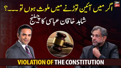 Shahid Khaqan Abbasi's challenge regarding violation of the constitution...
