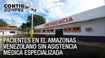 Pacientes en el #Amazonas venezolano sin asistencia médica especializada - Contigo Siempre