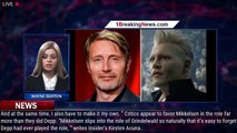 'Fantastic Beasts 3' Critics: Mads Mikkelsen Is Better Than Johnny Depp and 'Should've Been Ca - 1br