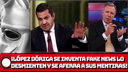 ¡LÓPEZ DÓRIGA SE INVENTA FAKE NEWS LO EXHIBEN Y SE AFERRA A SUS Mentiras!