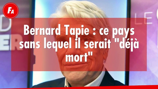 FEMME ACTUELLE - Bernard Tapie : ce pays sans lequel il serait déjà mort