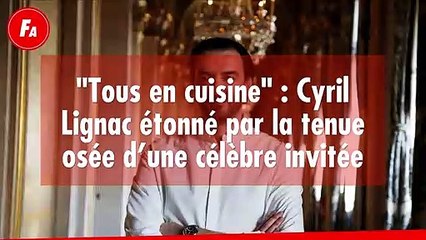 FEMME ACTUELLE - "Tous en cuisine" : Cyril Lignac étonné par la tenue osée d’une célèbre invitée