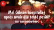 FEMME ACTUELLE - Mel Gibson hospitalisé après avoir été testé positif au coronavirus