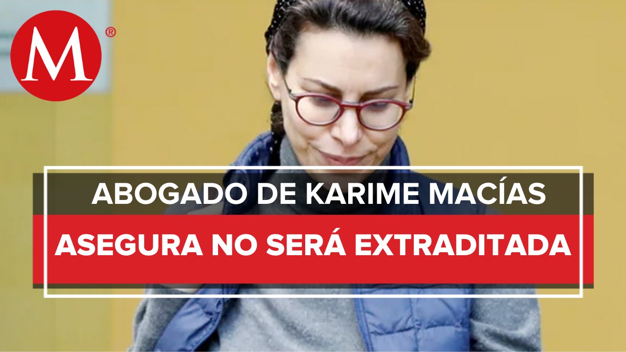 Karime Macías no será extraditada de Gran Bretaña: abogado; "difusión es precipitada"