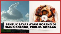 Viral Awan Bentuk Sayap Ayam Goreng di Siang Bolong, Publik: Godaan Bulan Puasa