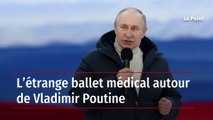 L’étrange ballet médical autour de Vladimir Poutine