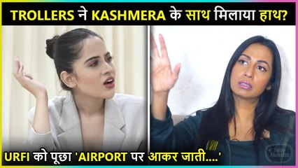 Trollers Join Hands With Kashmera? Ask Urfi ' Airport Par Aakar Kaha Jaati Ho