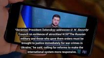 Ukraine's Zelenskyy urges U N to take action over atrocities discovered