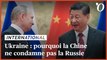 Guerre en Ukraine: pourquoi la Chine ne condamne pas la Russie