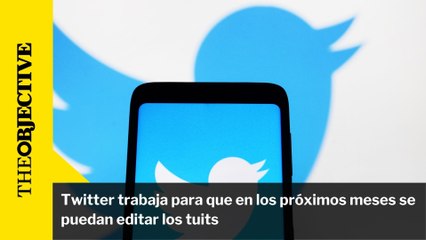 Twitter trabaja para que en los próximos meses se puedan editar los tuits