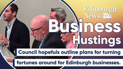 Edinburgh Council Hustings: Candidates respond to questions from business community