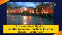 Lviv residents light up candles to honour civilians killed in Russia-Ukraine war