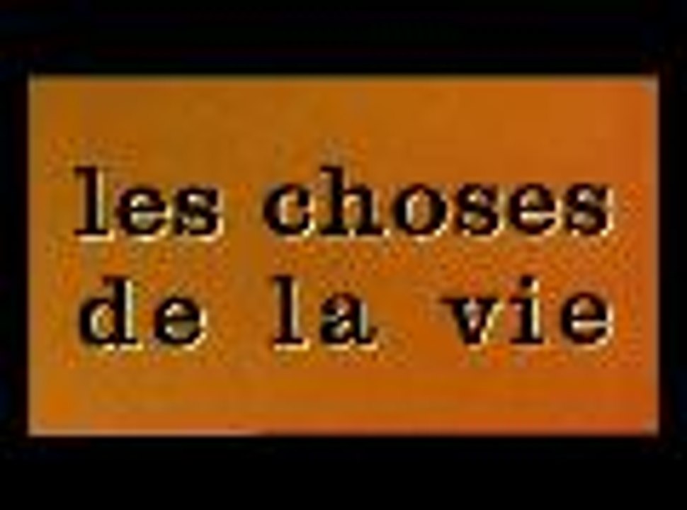 Les choses de la vie