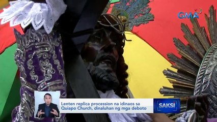 Lenten replica procession na idinaos sa Quiapo Church, dinaluhan ng mga deboto | Saksi