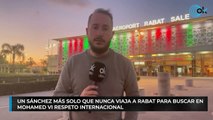 Un Sánchez más solo que nunca viaja a Rabat para buscar en Mohamed VI respeto internacional