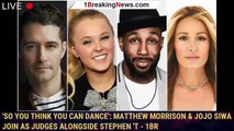 'So You Think You Can Dance': Matthew Morrison & JoJo Siwa Join As Judges Alongside Stephen 't - 1br
