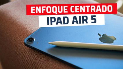 iPad Air de 5ª generación - Enfoque Centrado