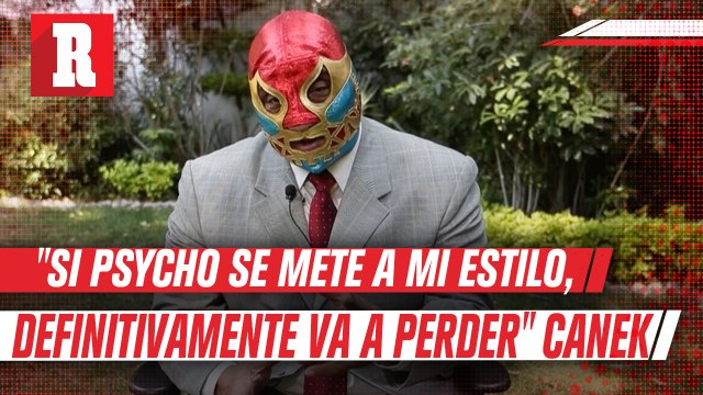 Psycho, yo no soy el flanecito que estas acostumbrado, yo soy Canek, eso siempre recuérdalo