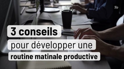 3 conseils pour développer une routine matinale productive