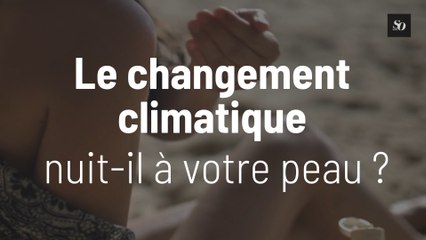 Le changement climatique nuit-il à votre peau ?