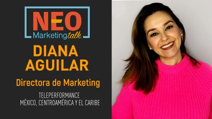 Conoce a Diana Aguilar, CMO de Teleperformance, en NEO Talk 🎙️
