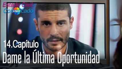 Dame la última oportunidad - Estado Civil Complicado Capítulo 14
