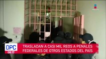 Trasladan a casi mil reos a penales federales de diversos estados del país