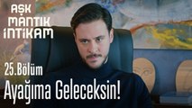 Ayağıma geleceksin! - Aşk Mantık İntikam 25. Bölüm