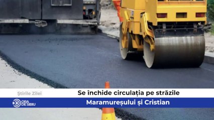 Știrile zilei la Sibiu - Se închide circulația pe străzile Maramureșului și Cristian, Probleme cu scurgerea apei pluviale pe strada Octavian Goga şi Rețele noi de apă și canal pentru Cisnădioara, Tocile, Rășinari și Cisnădie