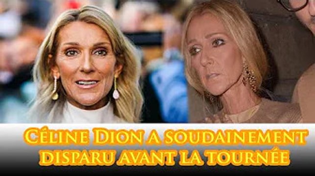 Surpris par la raison pour laquelle Céline Dion a soudainement disparu avant la tournée