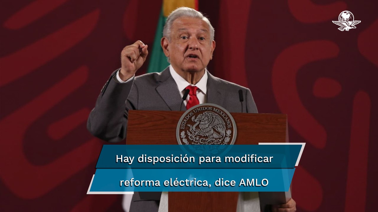AMLO abre la puerta a la oposición; asegura que hay disposición para modificar reforma eléctrica