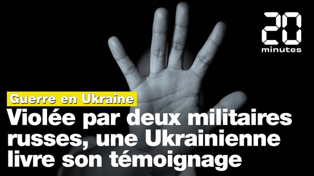 Guerre en Ukraine: « Ils m’ont écrasée avec une mitraillette », le témoignage d'une Ukrainienne violée par deux soldats russes