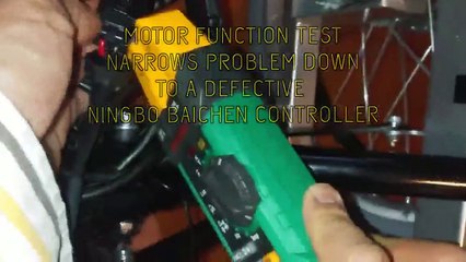 $77 HOURLY RATE - MOTOR FUNCTION TEST NARROWS PROBLEM DOWN TO A DEFECTIVE NINGBO BAICHEN CONTROLLER