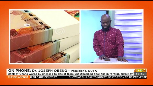 Illegal Foreign Exchange Operations: Bank of Ghana warns businesses to desist from unauthorized dealings in foreign currency – The Big Agenda on Adom TV (7-4-22)