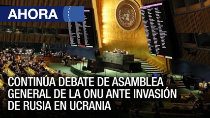 Continúa debate de Asamblea General #ONU ante invasión de #Rusia en #Ucrania - #07Abr - Ahora