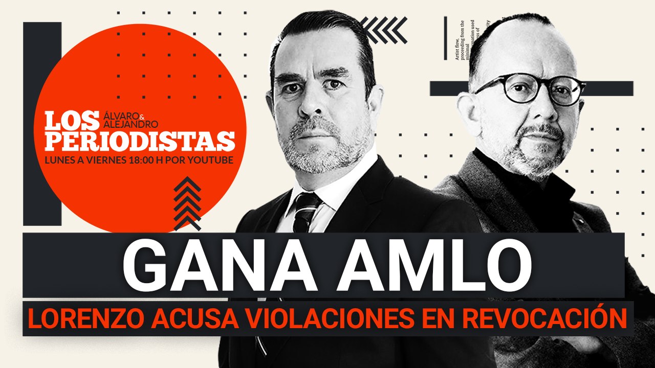 #EnVivo | #LosPeriodistas | SCJN da triunfo a AMLO | Lorenzo acusa violaciones en revocación