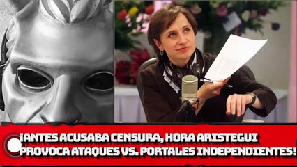 ¡Antes acusaba CENSURA, ahora Aristegui provoca ATAQUES vs. portales independientes!